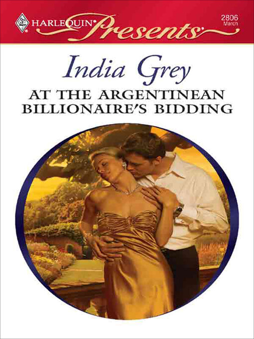 Title details for At the Argentinean Billionaire's Bidding by India Grey - Available